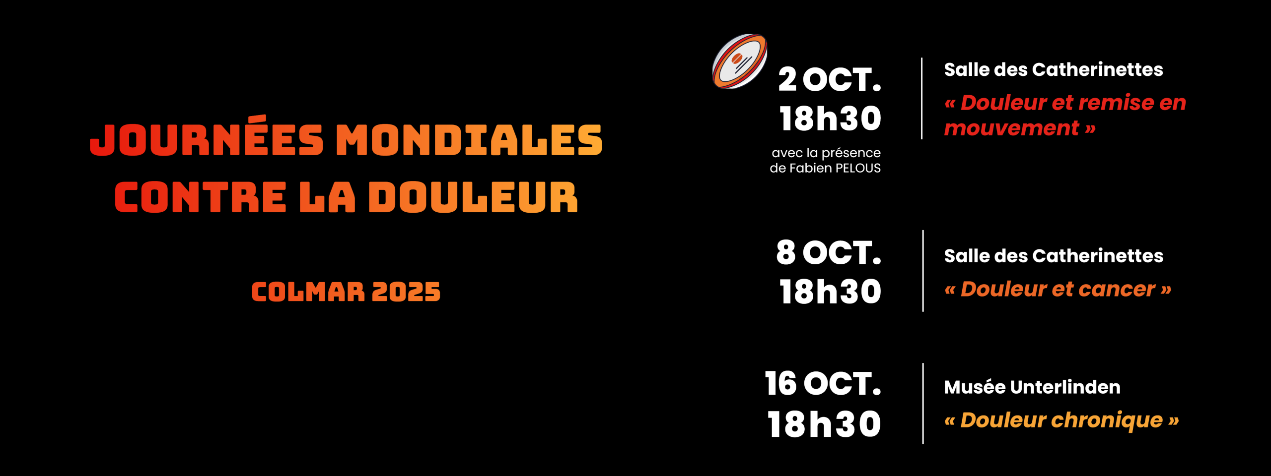 Dates des journées mondiales contre la douleur : 2 octobre dès 18h30 à la salle des catherinettes. 8 octobre dès 18h30 à la salle des catherinettes. Et 16 octobre dès 18h30 au musée unterlinden